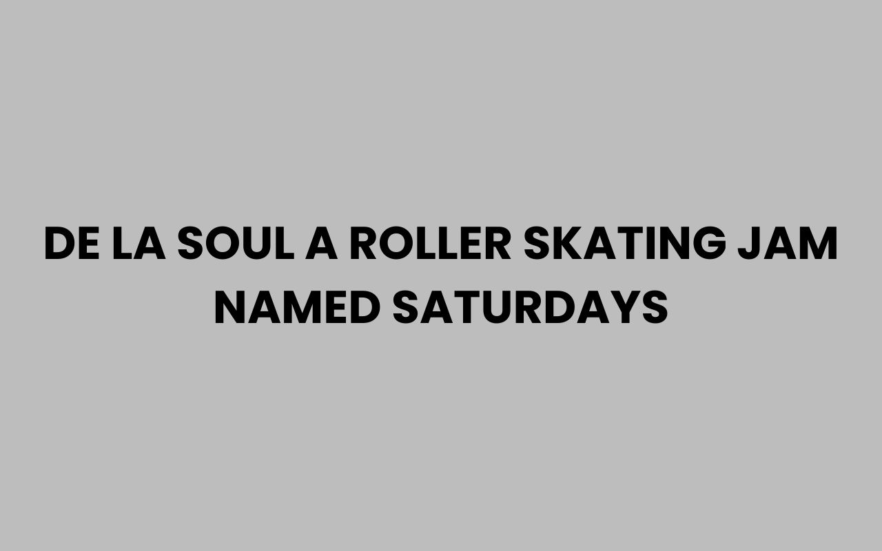 de la soul a roller skating jam named saturdays
