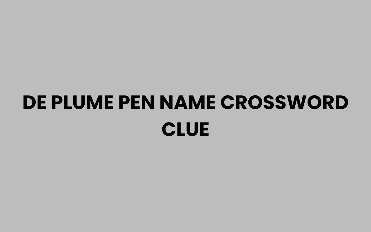 de plume pen name crossword clue