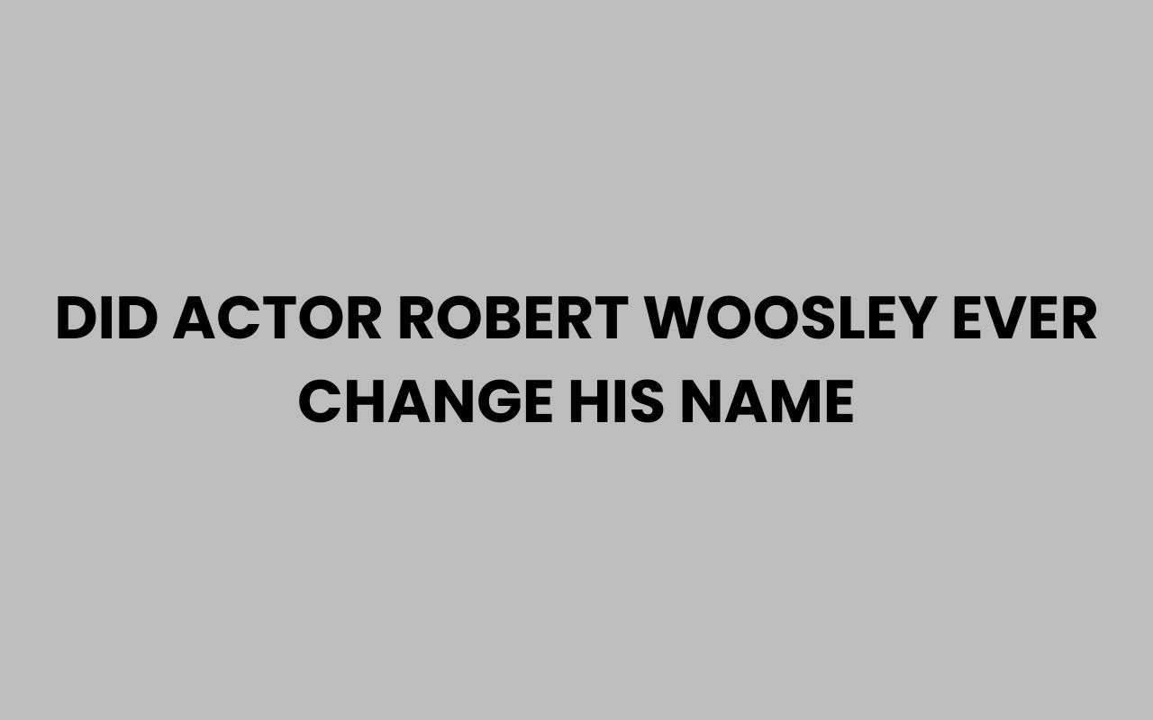 did actor robert woosley ever change his name