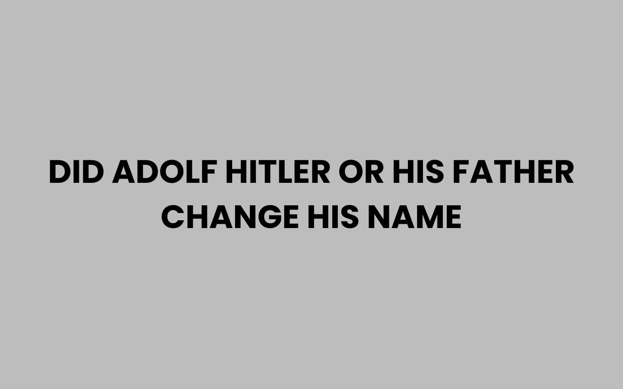 did adolf hitler or his father change his name