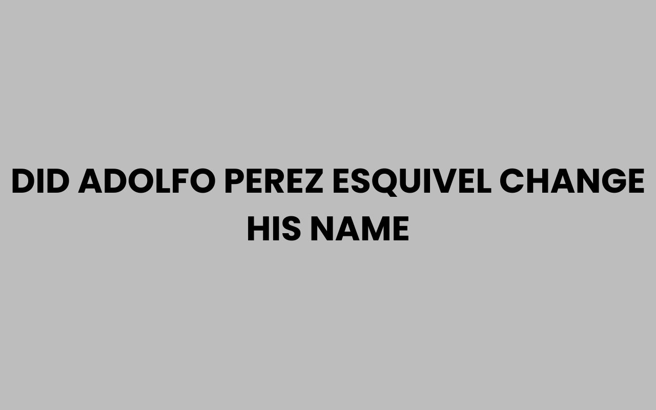 did adolfo perez esquivel change his name