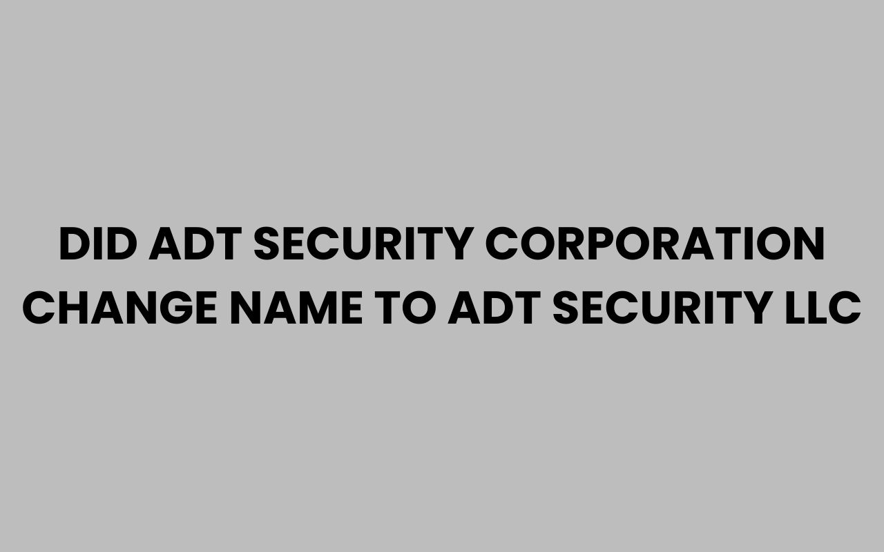 did adt security corporation change name to adt security llc