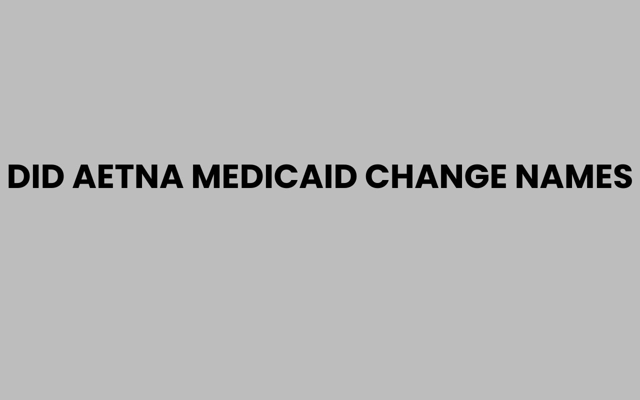 did aetna medicaid change names