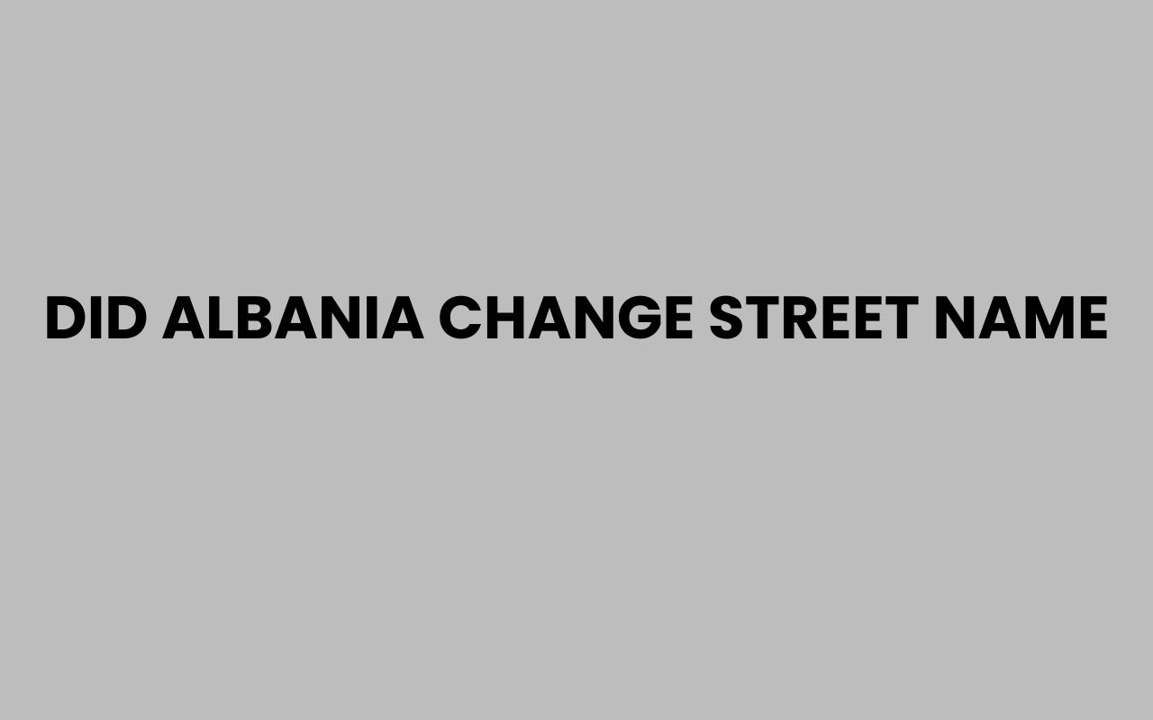 did albania change street name