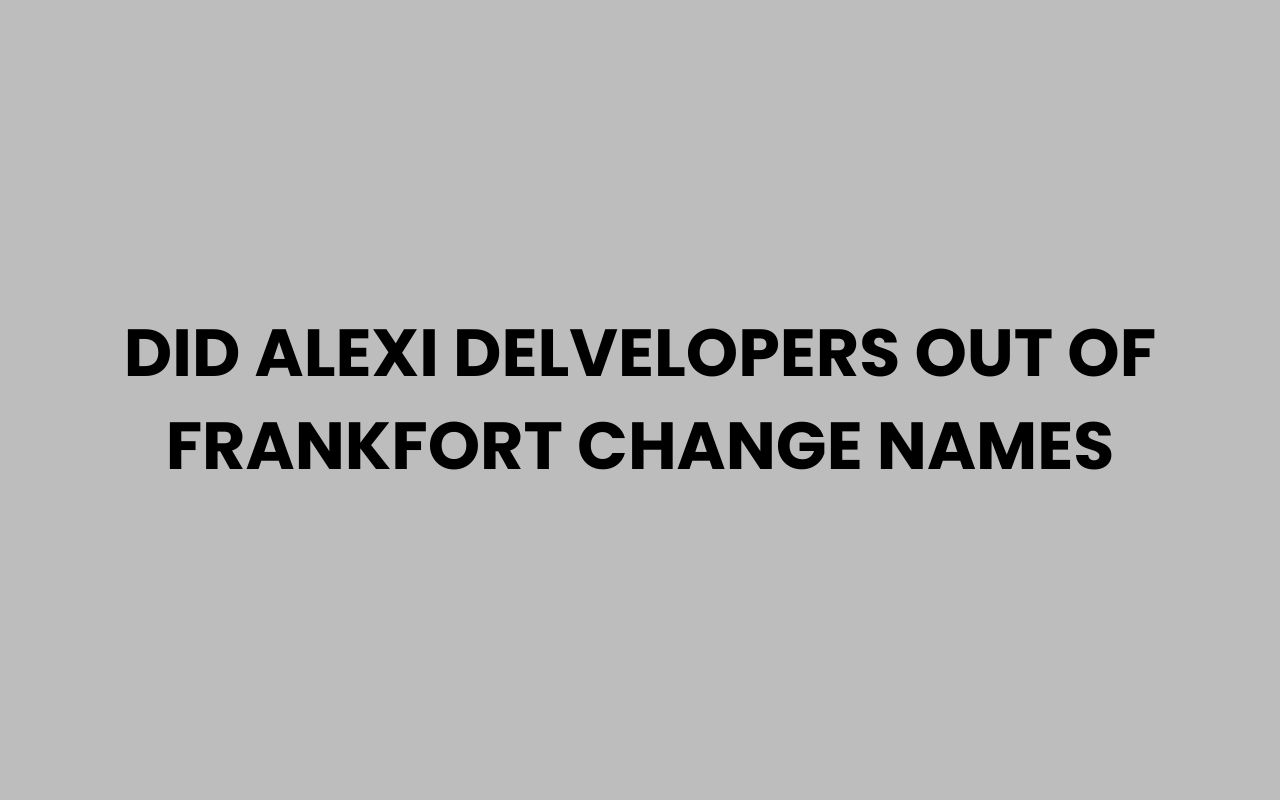 did alexi delvelopers out of frankfort change names