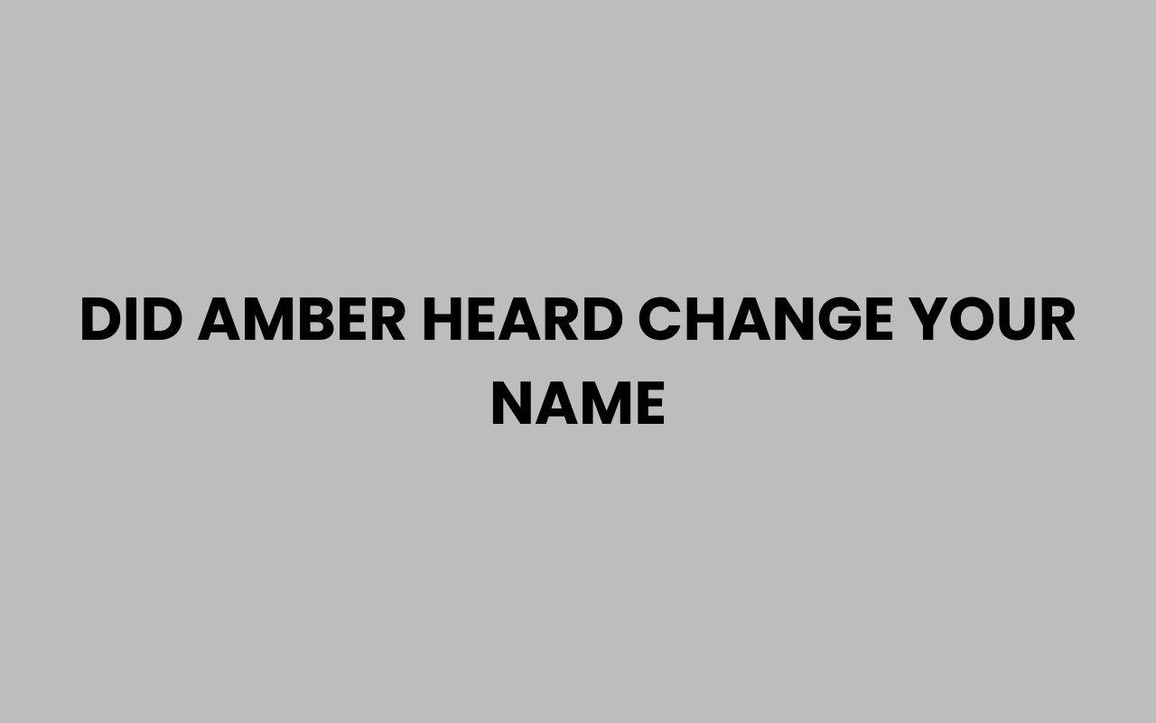 did amber heard change your name