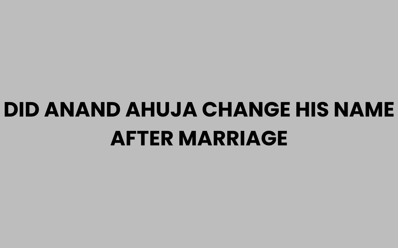did anand ahuja change his name after marriage