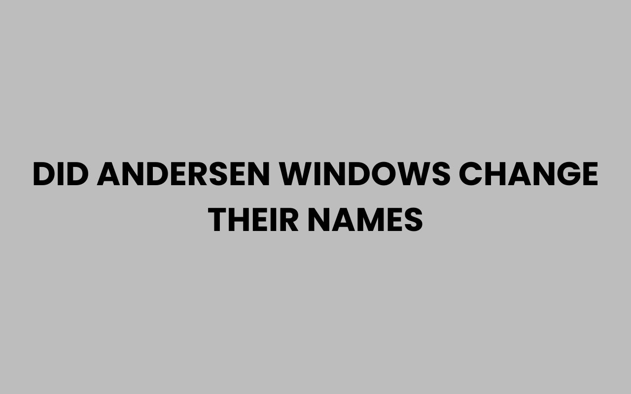 did andersen windows change their names