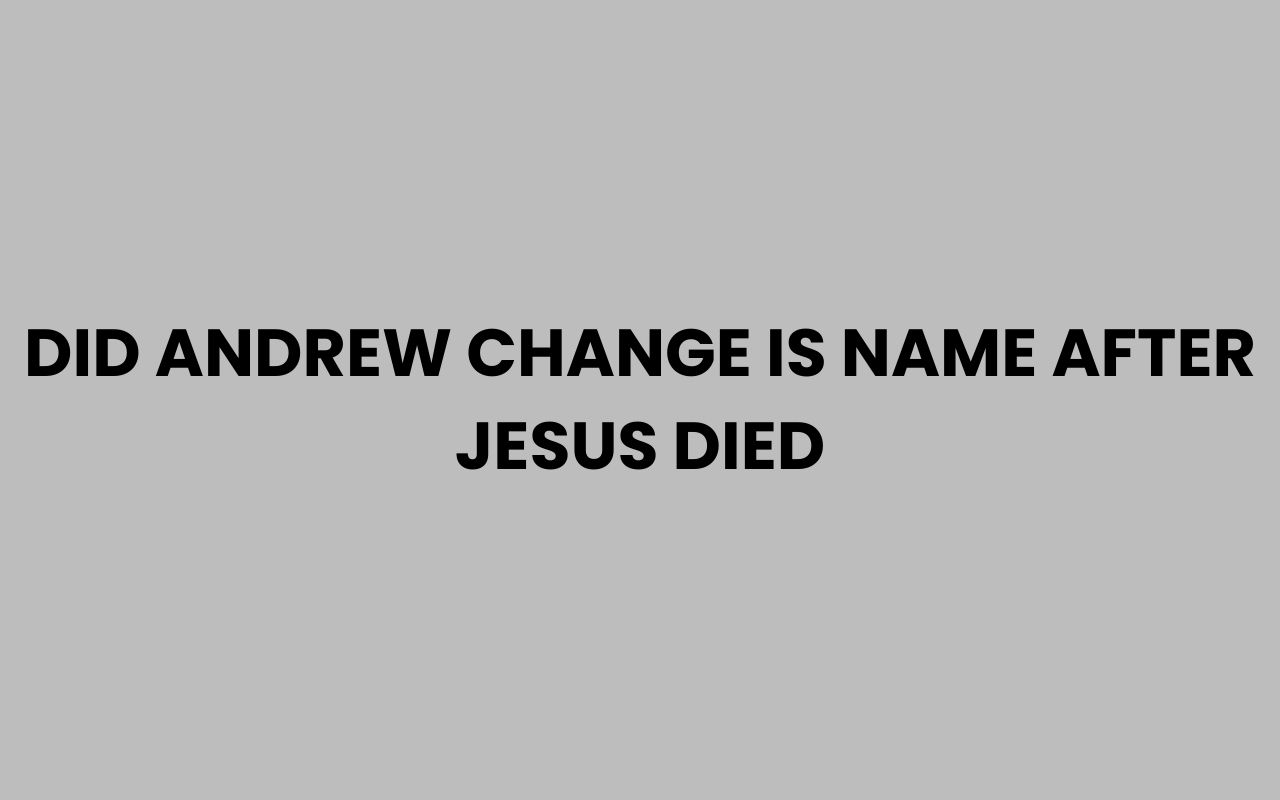 did andrew change is name after jesus died