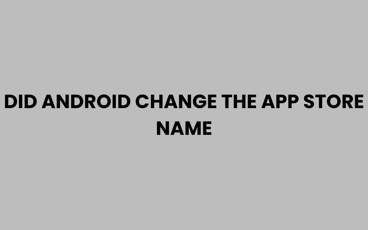did android change the app store name
