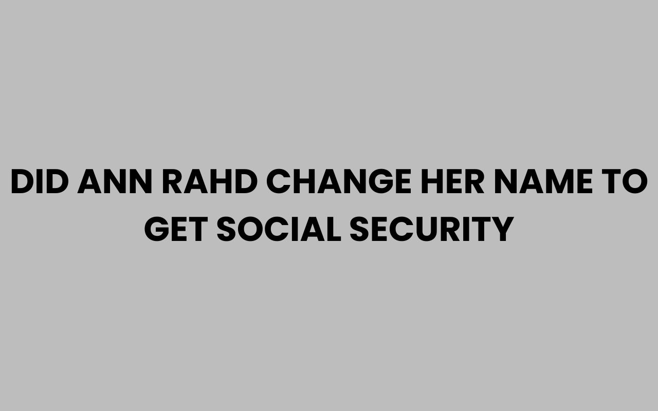 did ann rahd change her name to get social security
