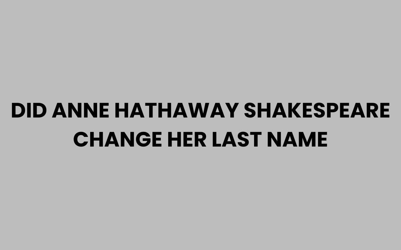 did anne hathaway shakespeare change her last name