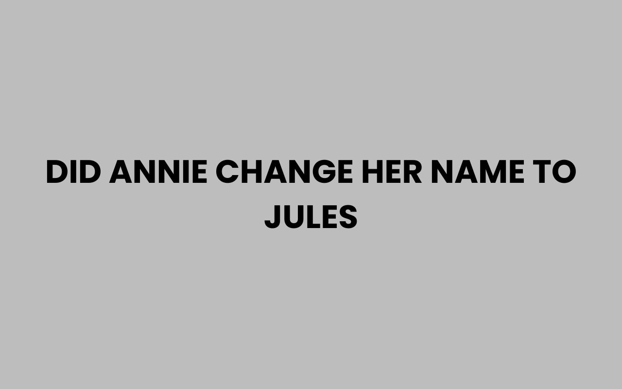 did annie change her name to jules
