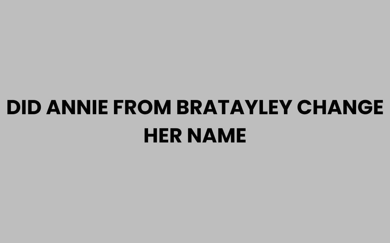 did annie from bratayley change her name