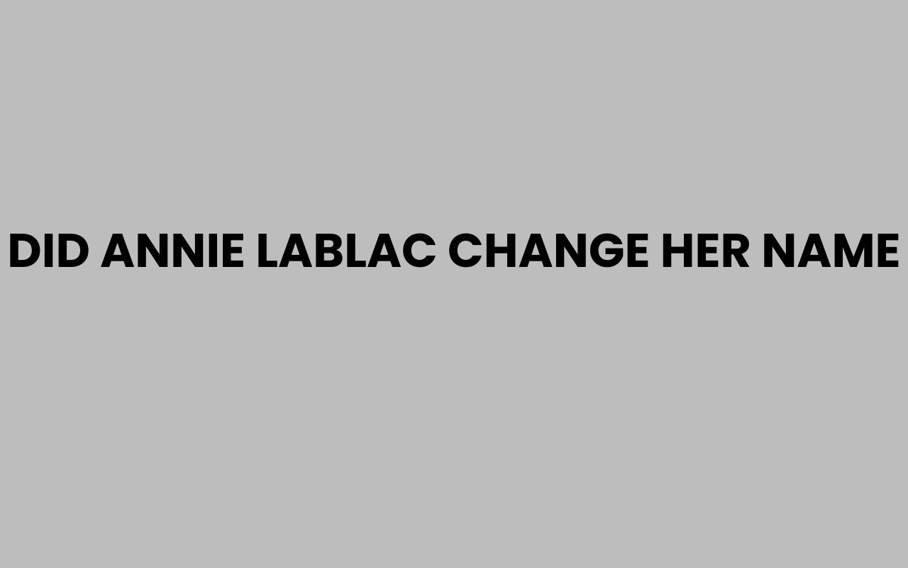 did annie lablac change her name