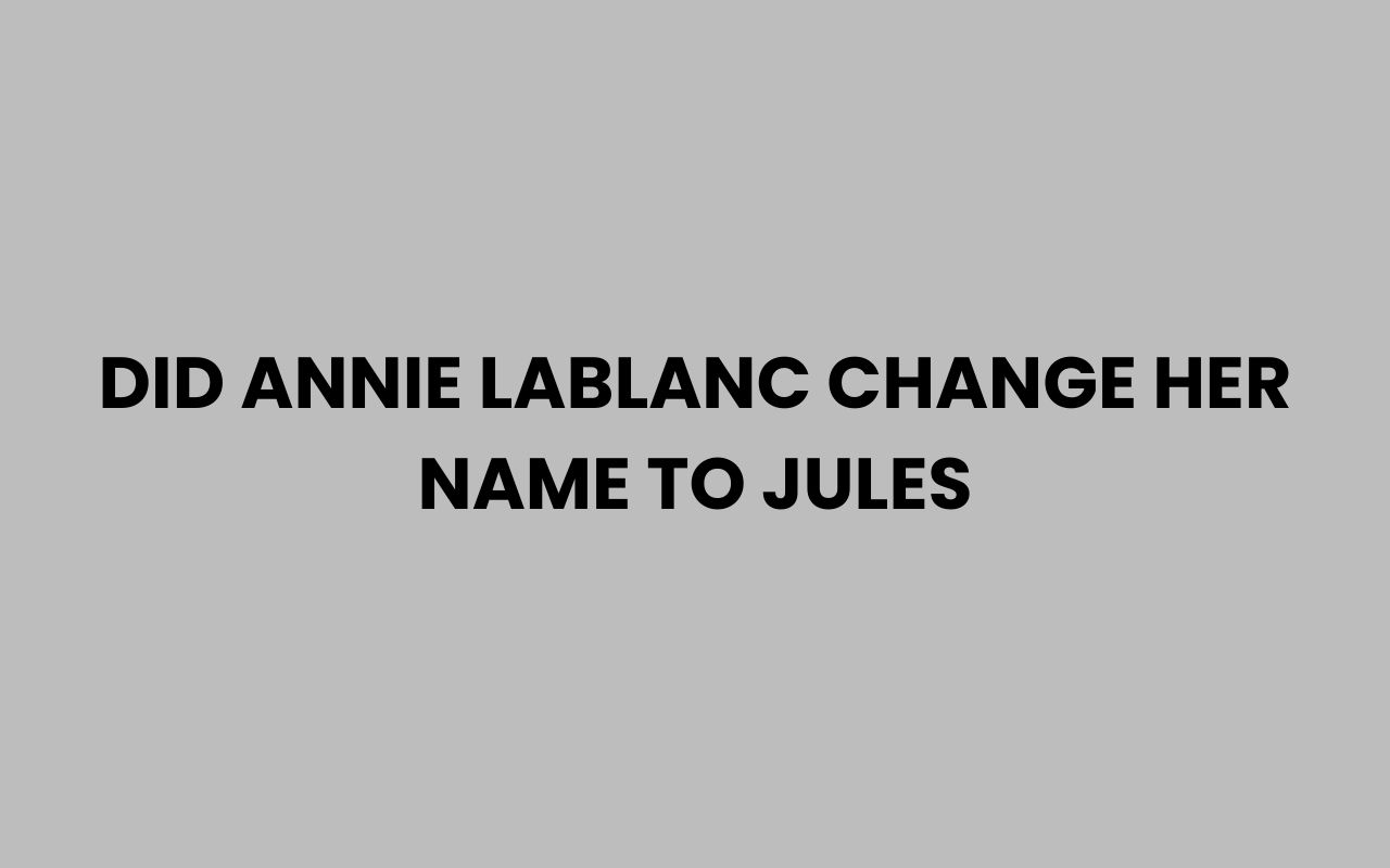 did annie lablanc change her name to jules