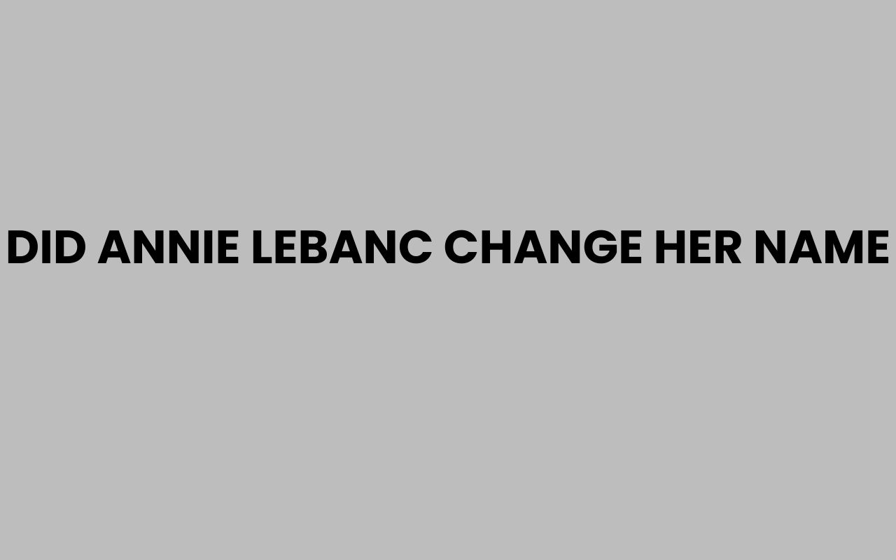 did annie lebanc change her name