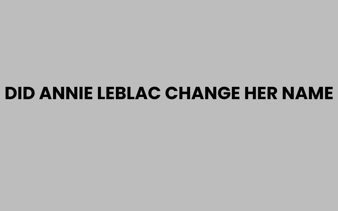 did annie leblac change her name