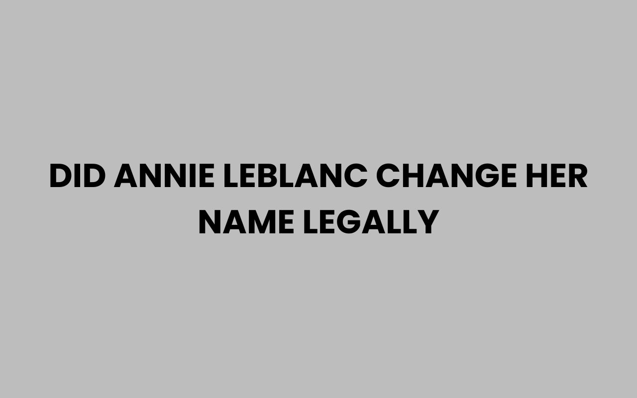 did annie leblanc change her name legally