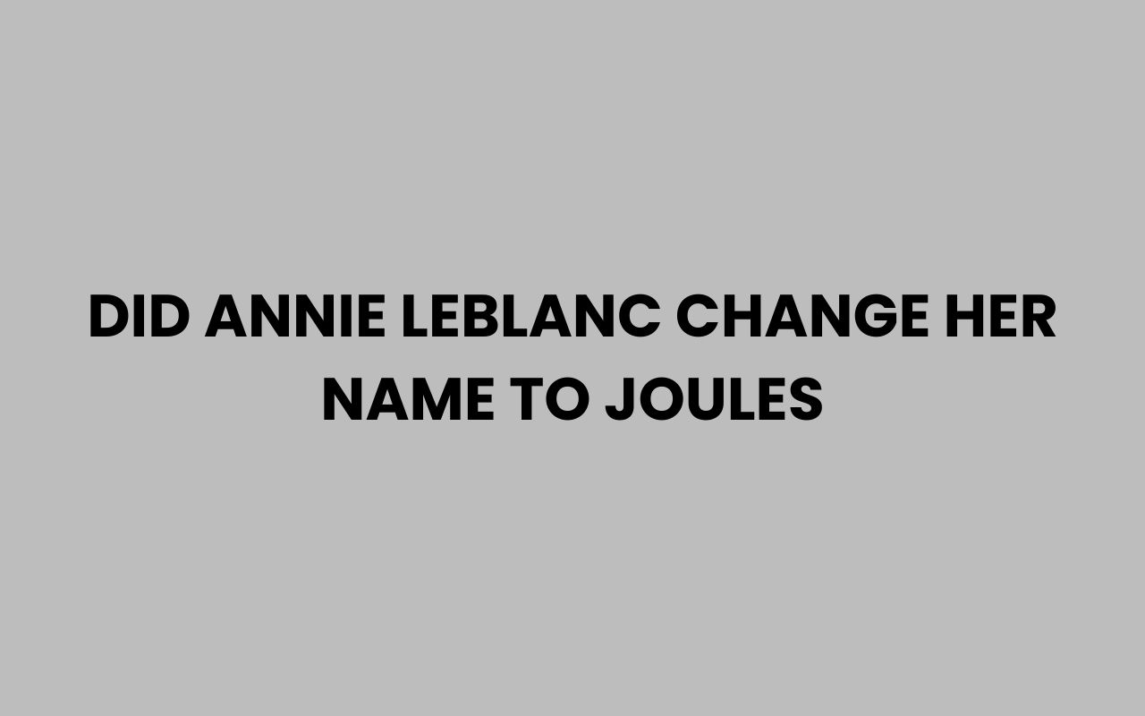 did annie leblanc change her name to joules