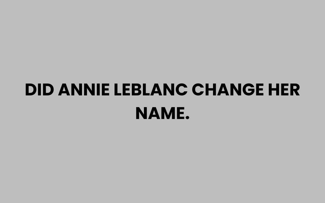 did annie leblanc change her name