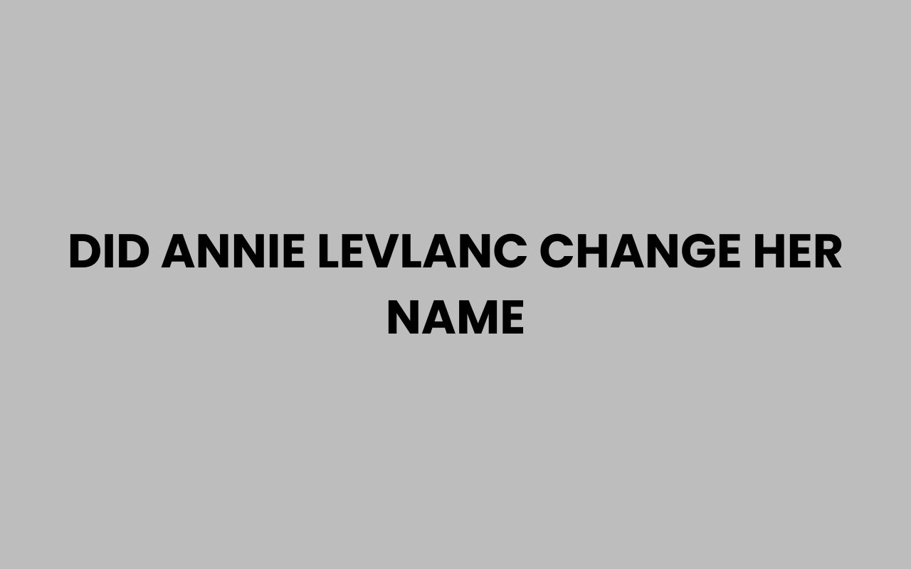 did annie levlanc change her name