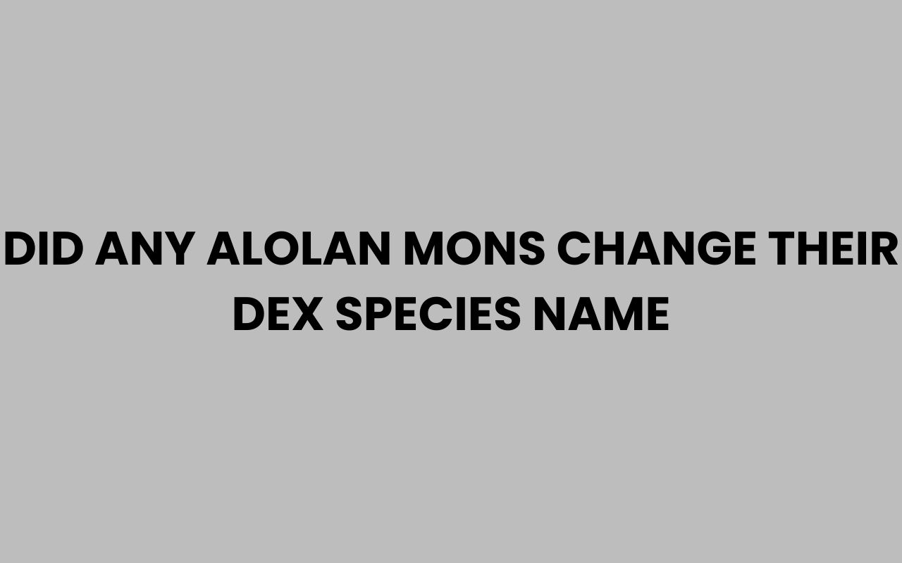 did any alolan mons change their dex species name