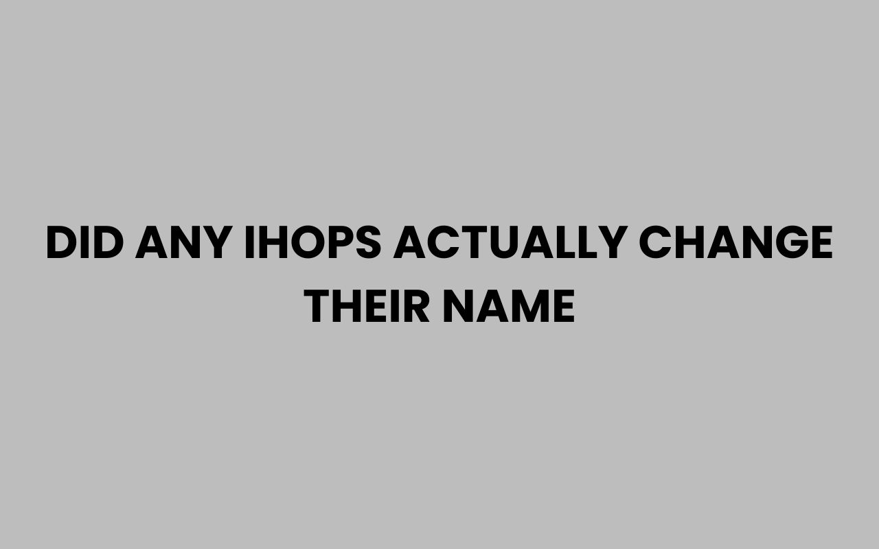 did any ihops actually change their name