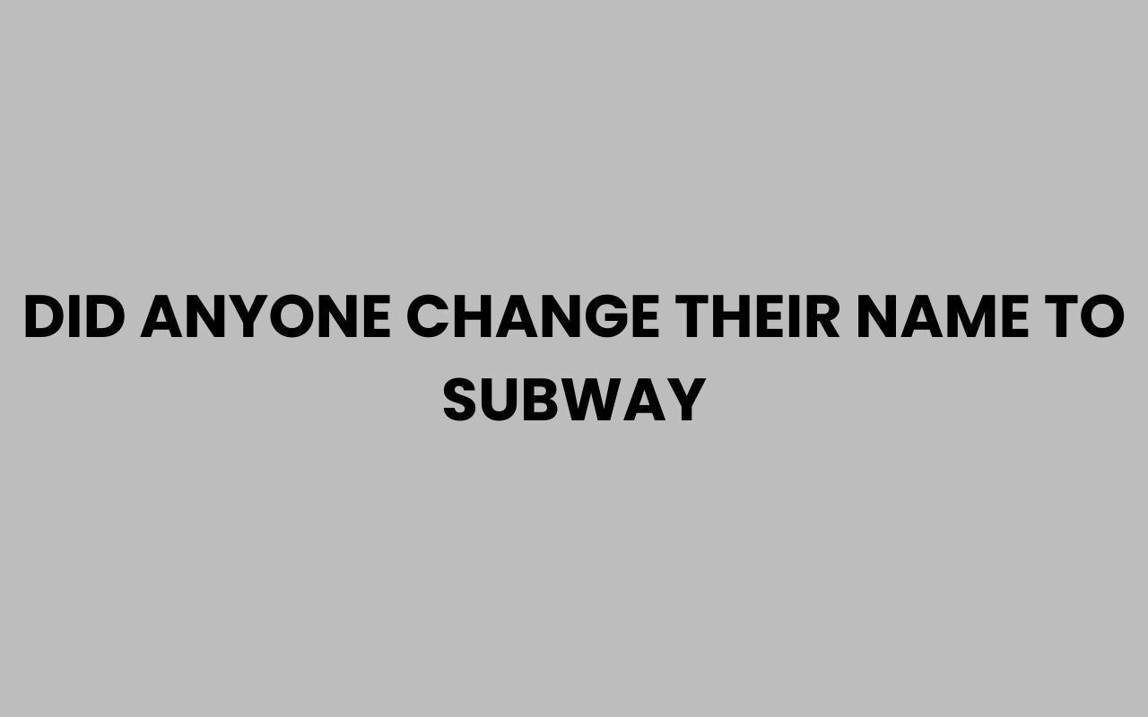 did anyone change their name to subway