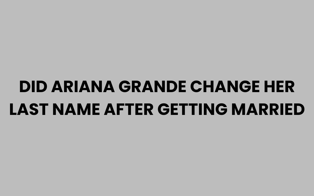 did ariana grande change her last name after getting married