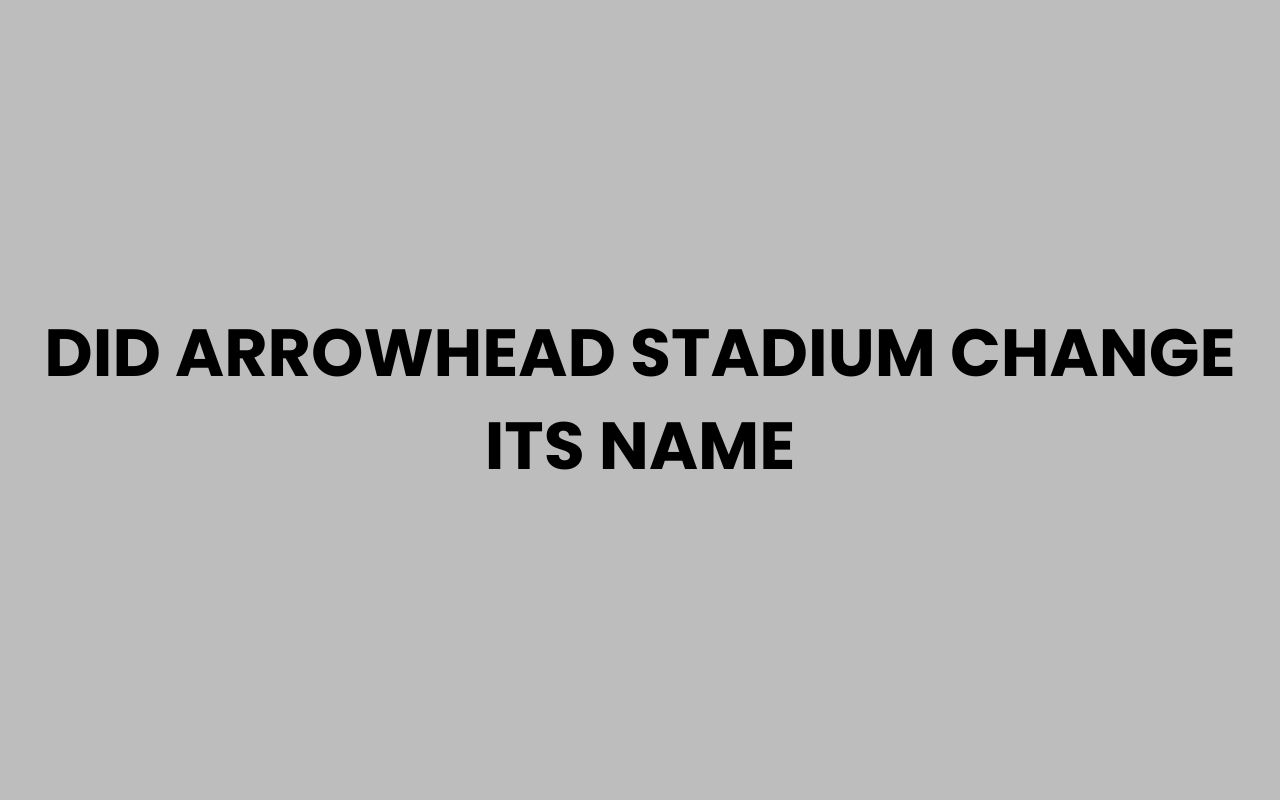 did arrowhead stadium change its name