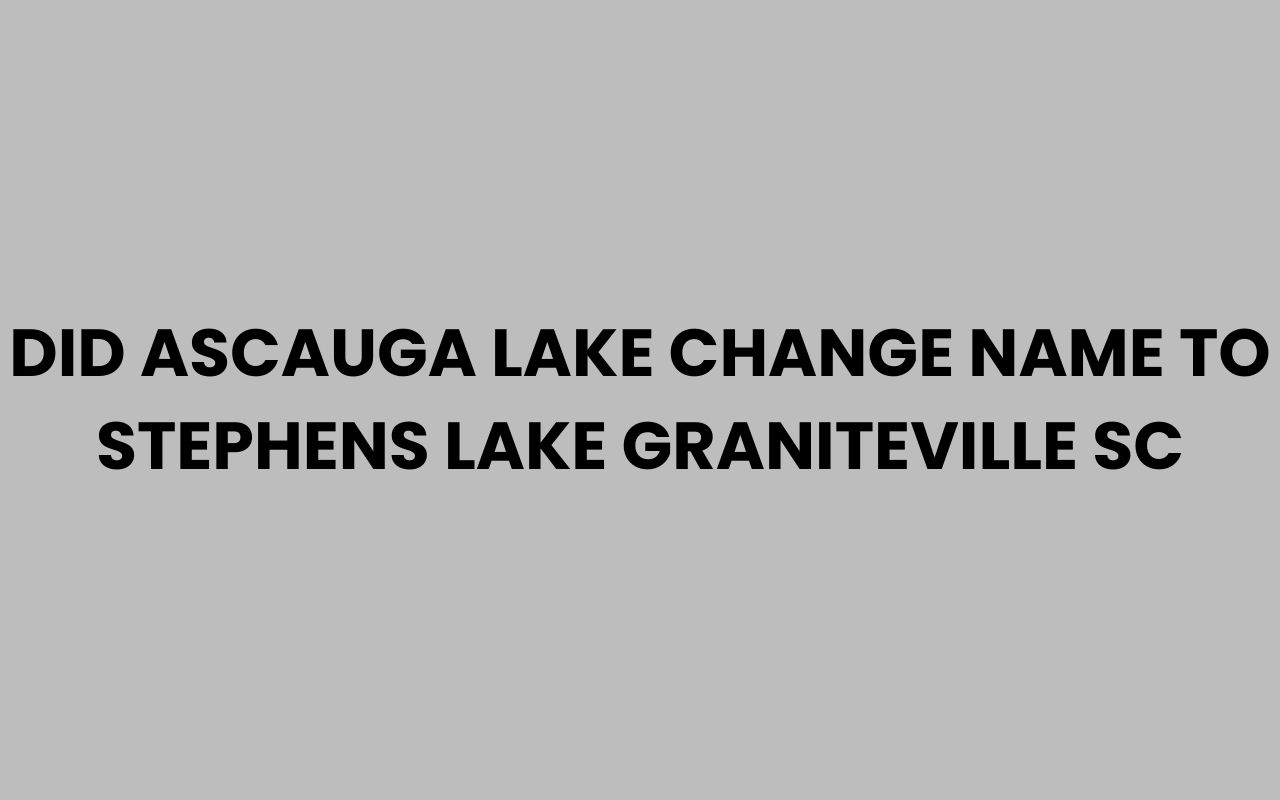 did ascauga lake change name to stephens lake graniteville sc