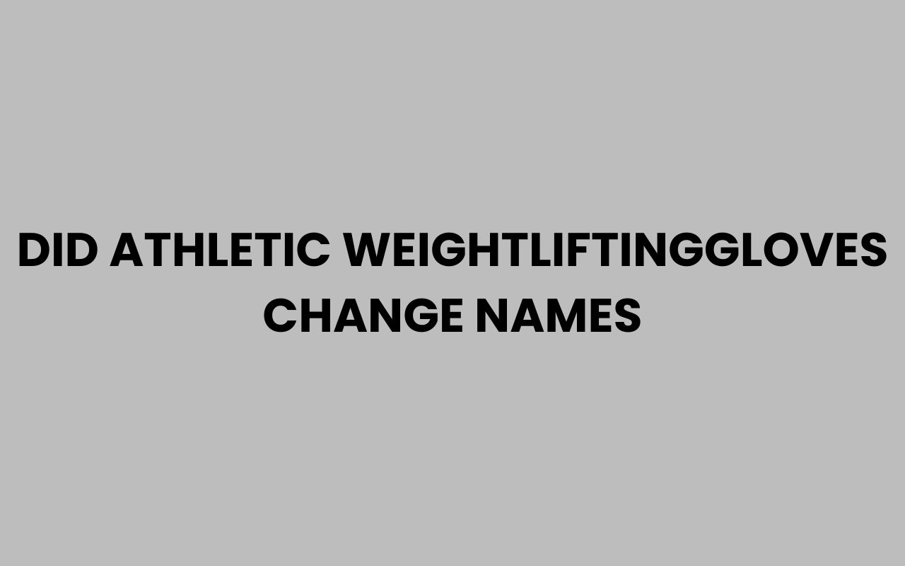 did athletic weightliftinggloves change names