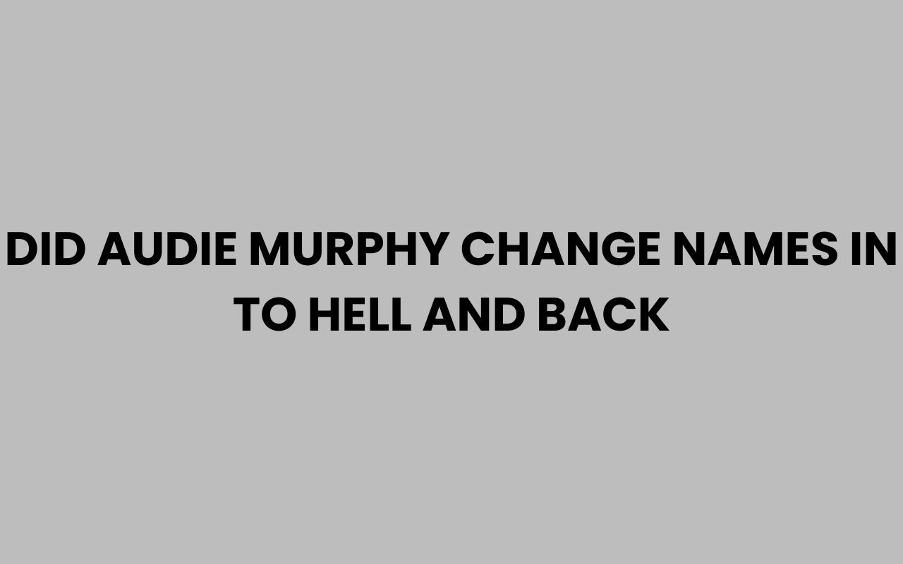 did audie murphy change names in to hell and back