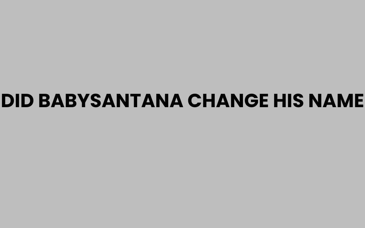 did babysantana change his name