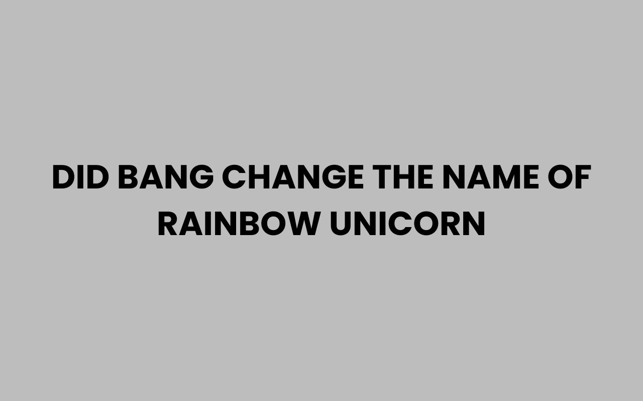 did bang change the name of rainbow unicorn