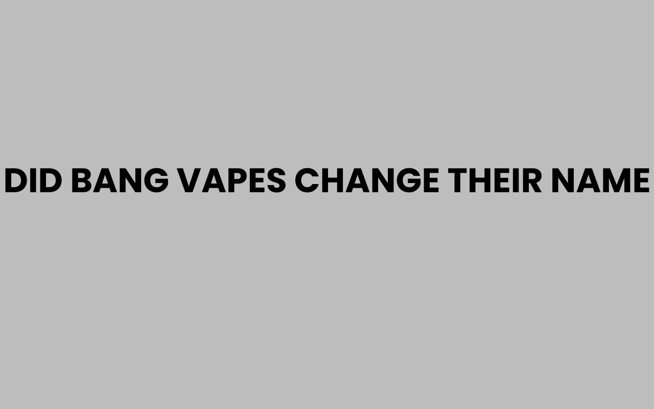 did bang vapes change their name