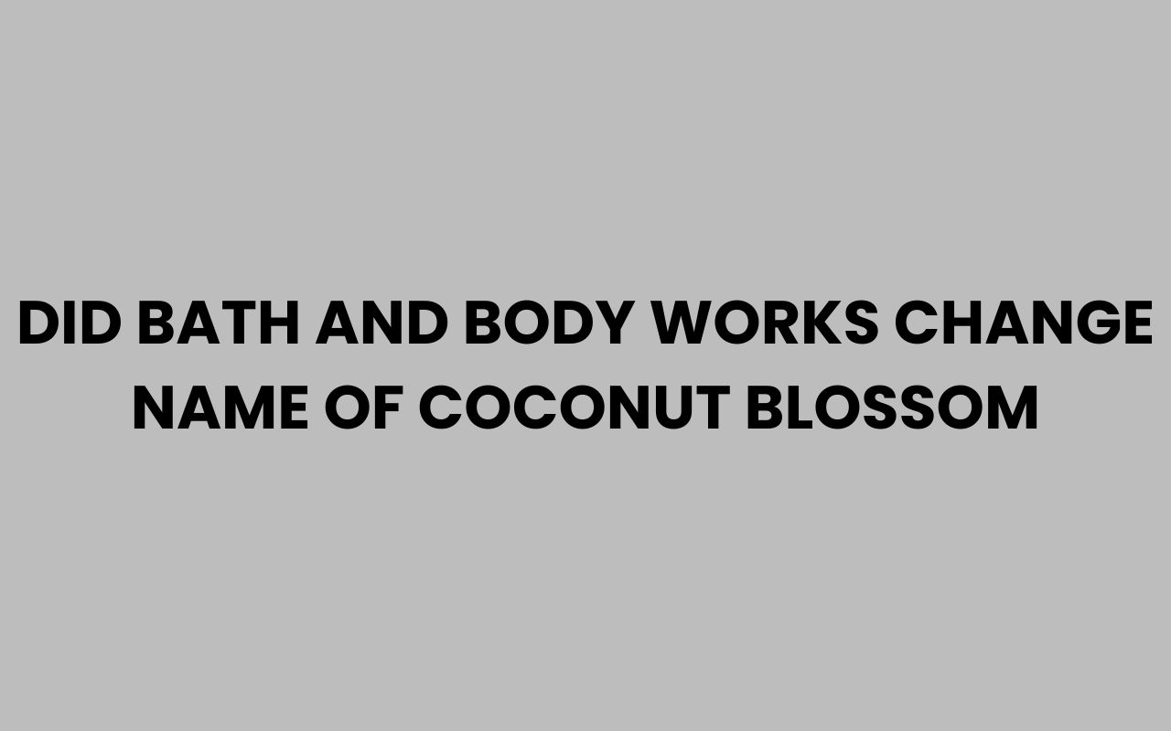 did bath and body works change name of coconut blossom