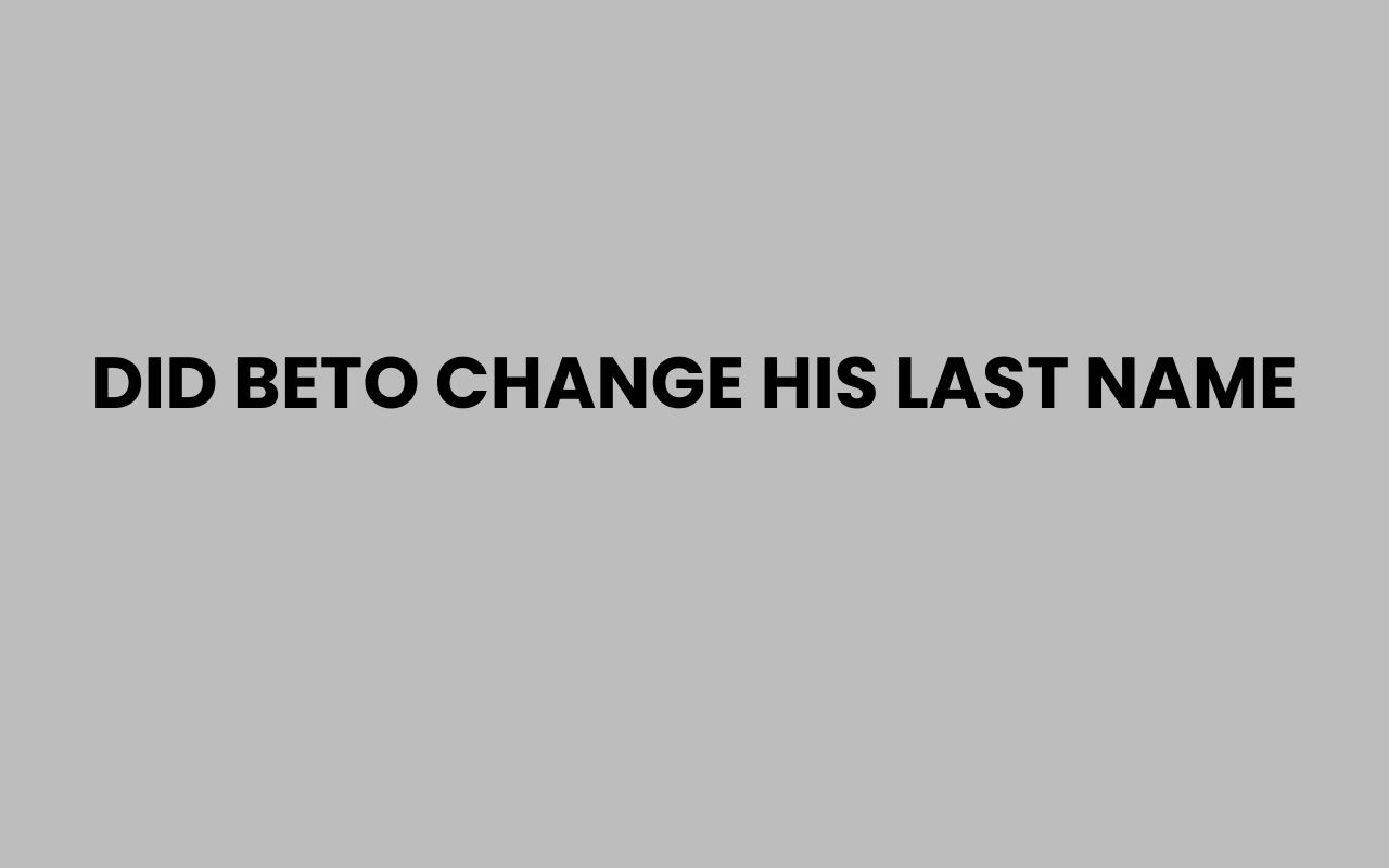 did beto change his last name