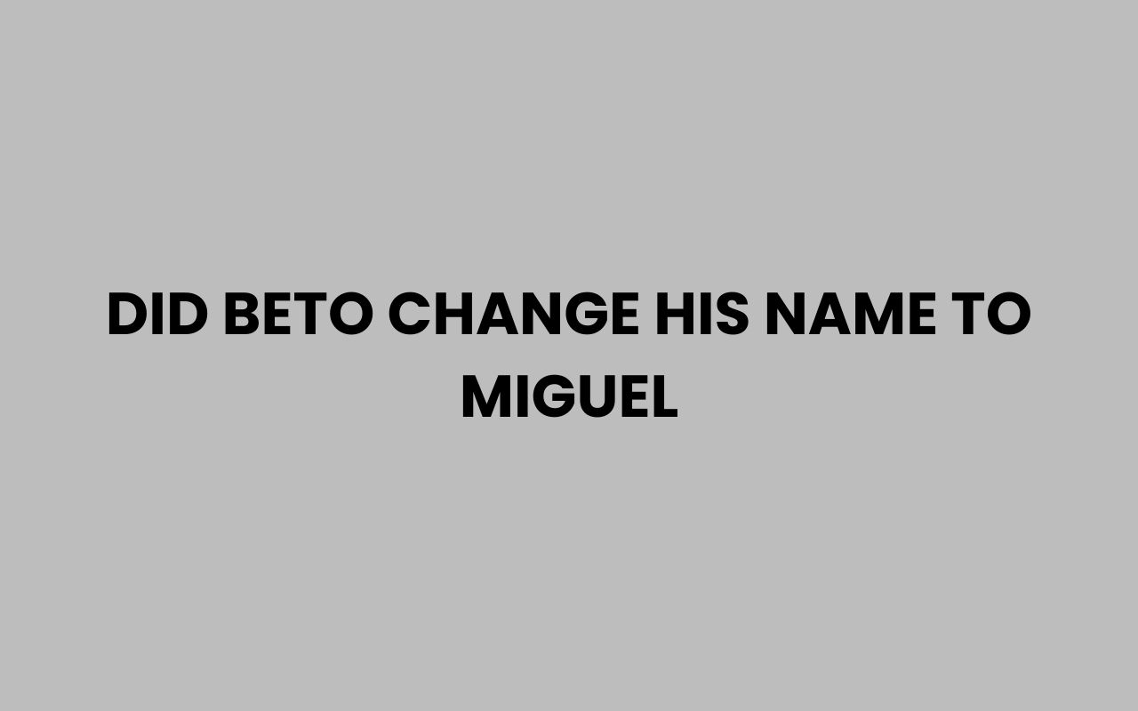 did beto change his name to miguel