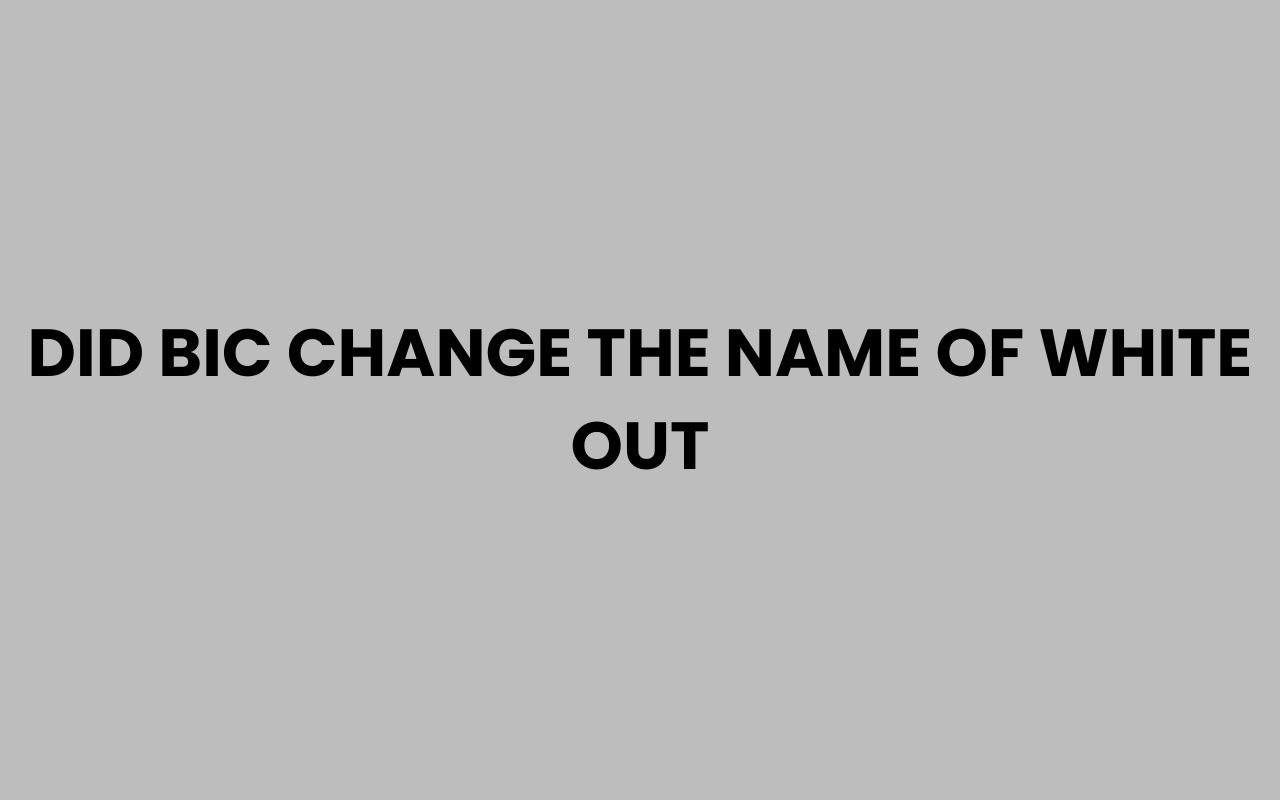 did bic change the name of white out