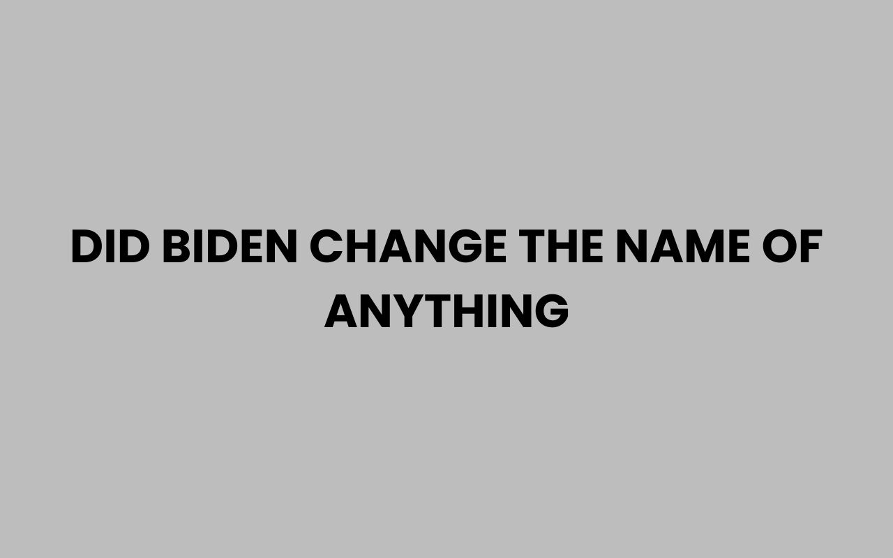 did biden change the name of anything