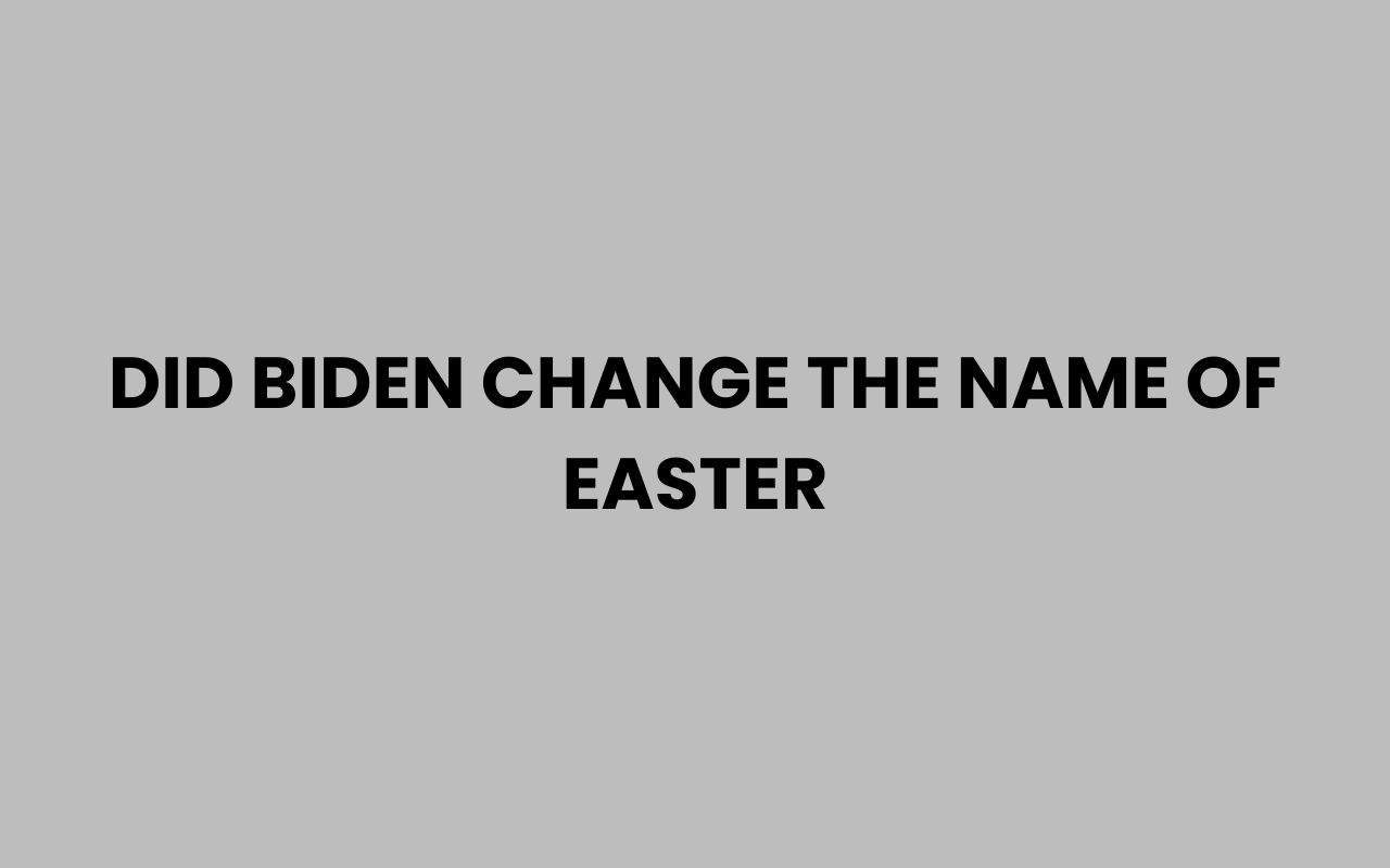 did biden change the name of easter