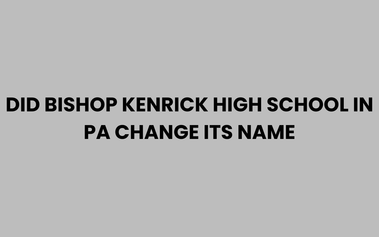did bishop kenrick high school in pa change its name