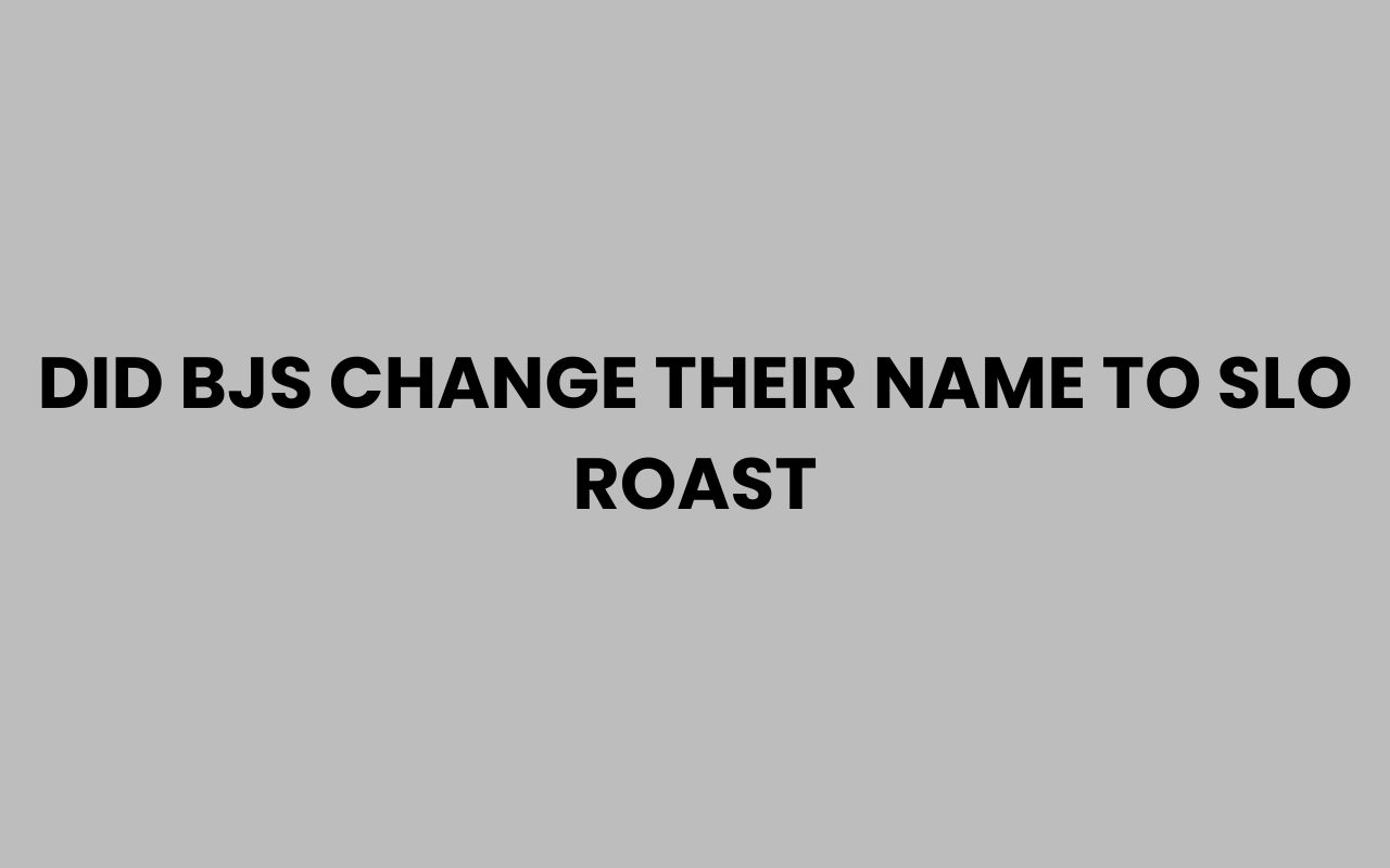 did bjs change their name to slo roast
