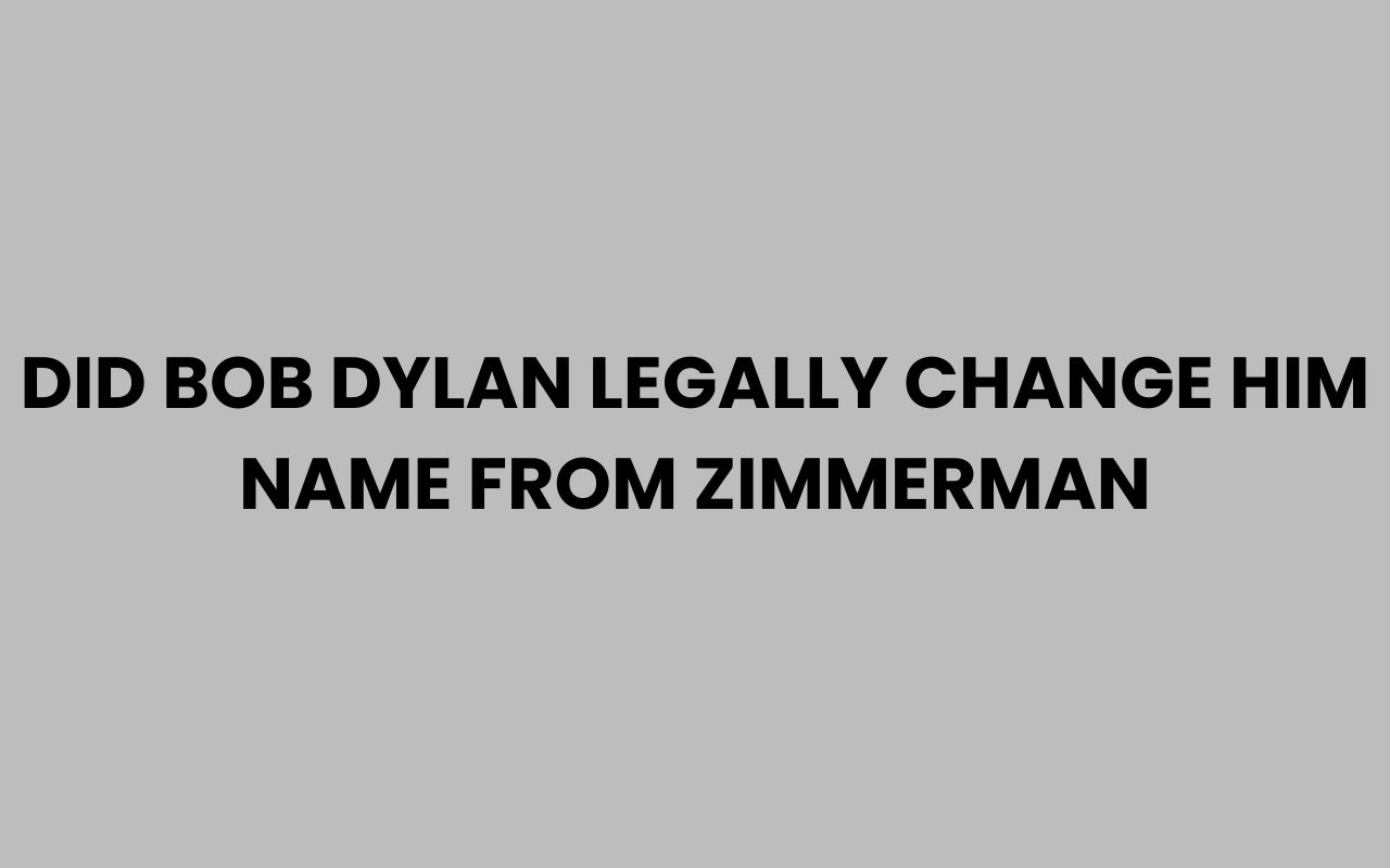 did bob dylan legally change him name from zimmerman