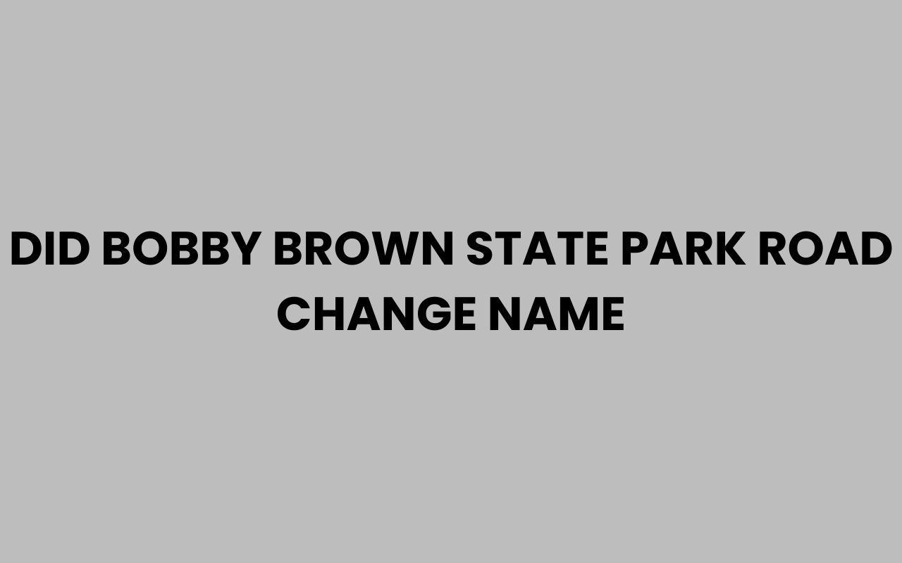 did bobby brown state park road change name