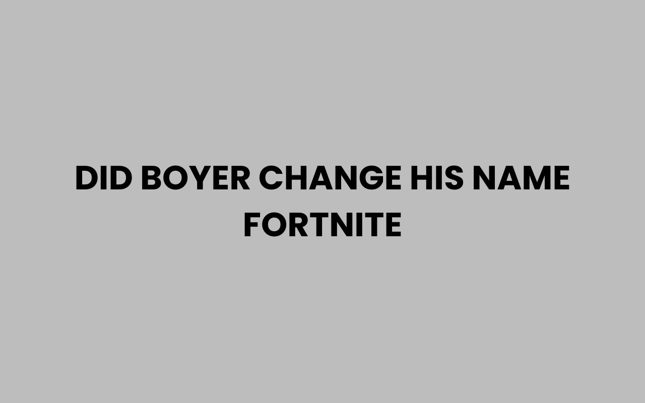 did boyer change his name fortnite