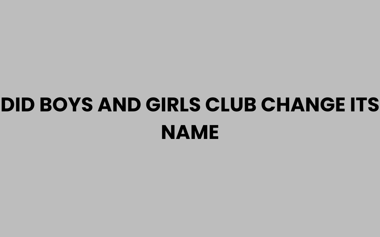 did boys and girls club change its name
