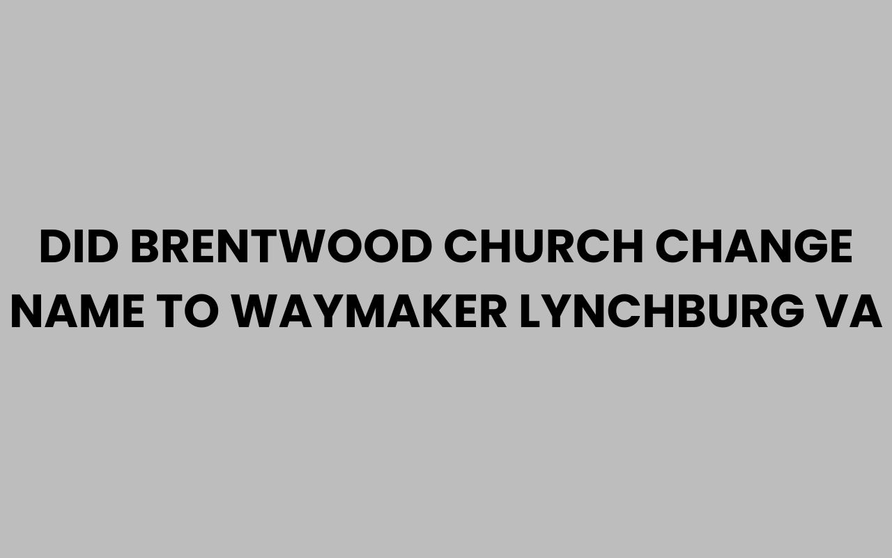 did brentwood church change name to waymaker lynchburg va